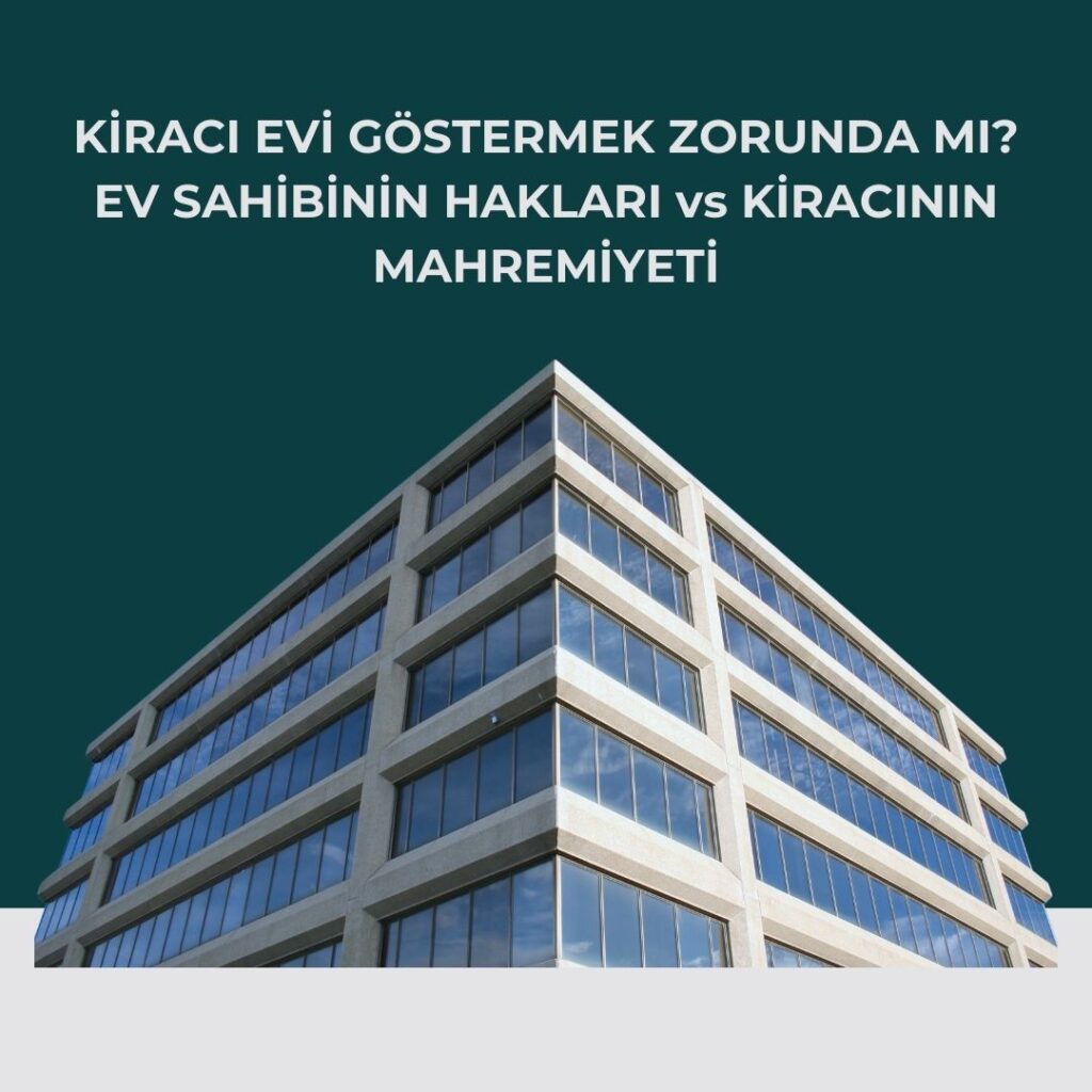 Kiracı evi göstermek zorunda mı sorusunu soran, modern bir bina görseli; kiralananı gösterme yükümlülüğü ve yasal hakları anlatır