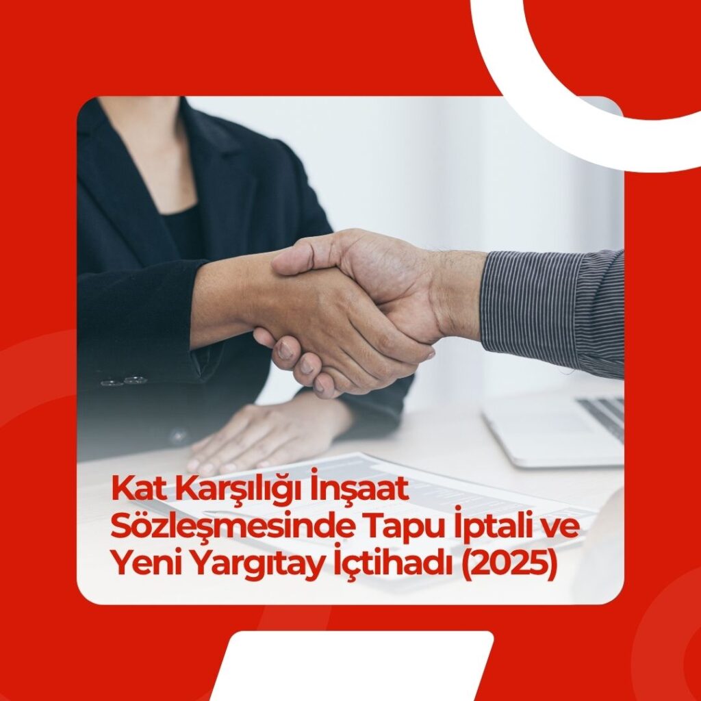 Kat karşılığı inşaat sözleşmesinde tapu iptaliyle ilgili Yargıtay içtihadı 2025
