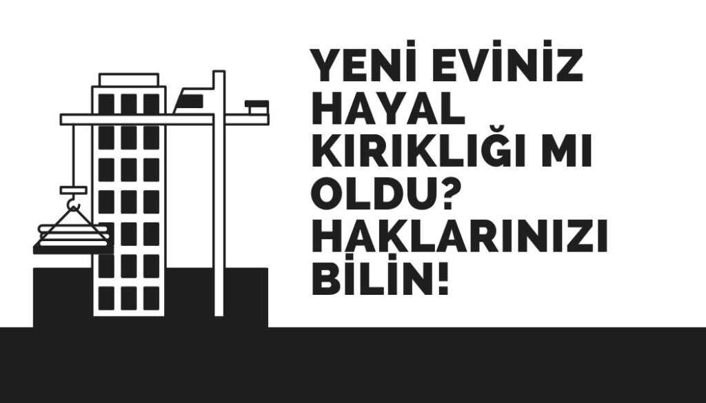 Bir inşaat vinci tarafından taşınan bir apartman binası siluetinin yanında YENİ EVİNİZ HAYAL KIRIKLIĞI MI OLDU HAKLARINIZI BİLİN yazısı. Görsel, ayıplı konut tüketici hakları konusunu temsil eder.