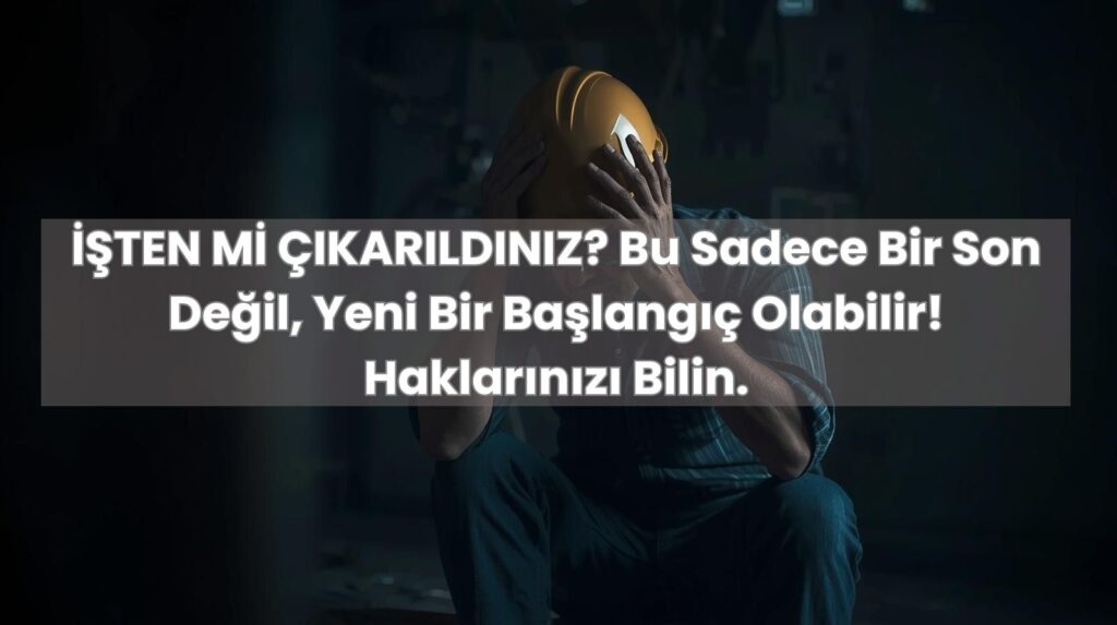 İşten çıkarıldım haklarım nelerdir diye düşünen bir çalışan ve işçinin yasal haklarını anlatan rehber