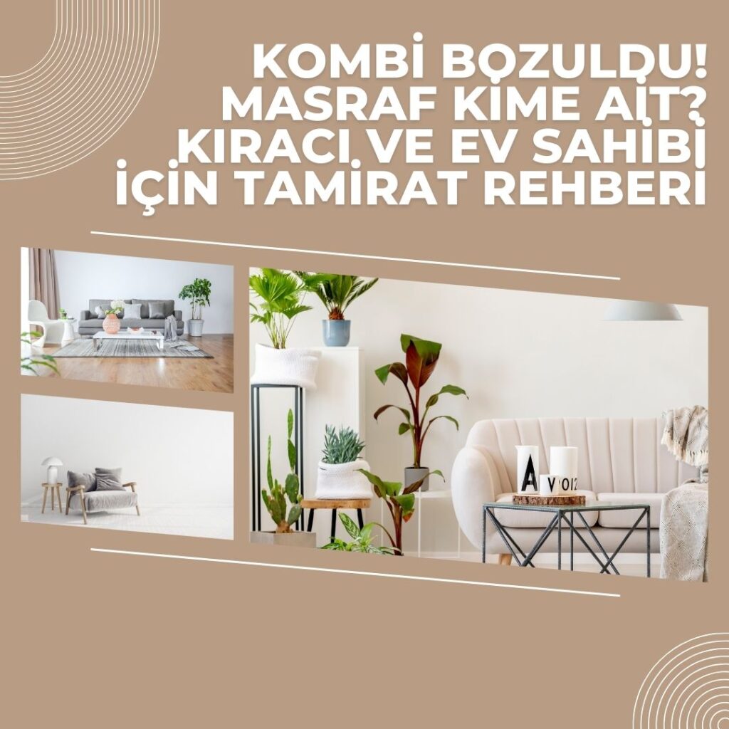 Modern ev içi dekorasyon görselleri ve kombi arızasını kim öder sorusunu soran başlık; görsel evdeki tamirat masrafları konusunu anlatır