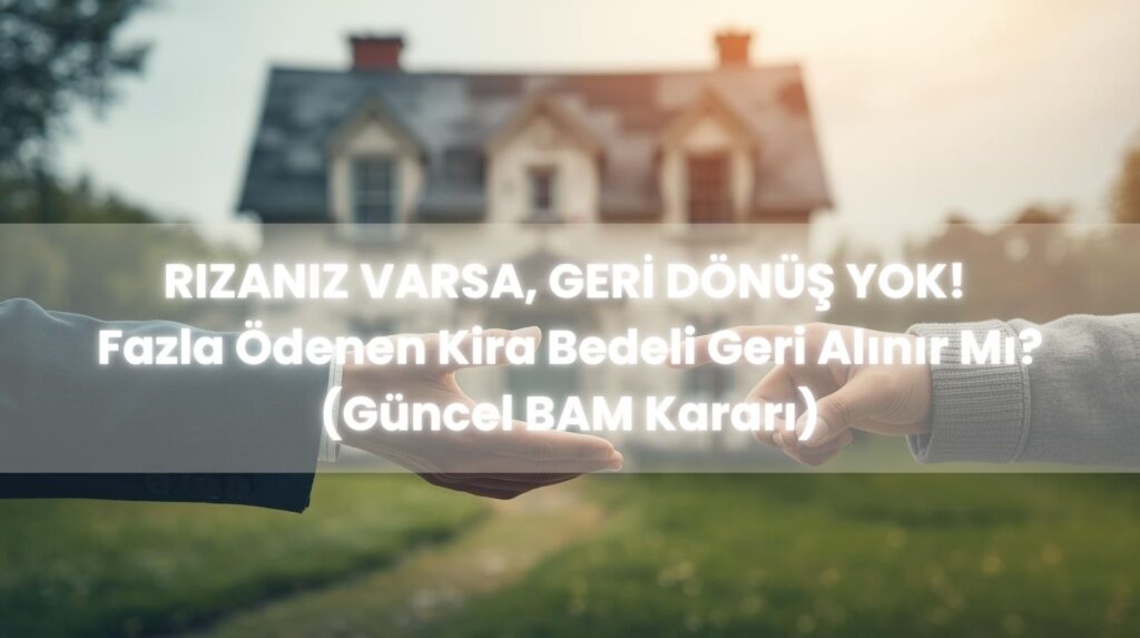 Fazla ödenen kira geri alınır mı sorusunu yanıtlayan, kiracının rızasıyla yaptığı ödemenin iadesinin dürüstlük kuralına aykırı olduğunu belirten BAM kararı.