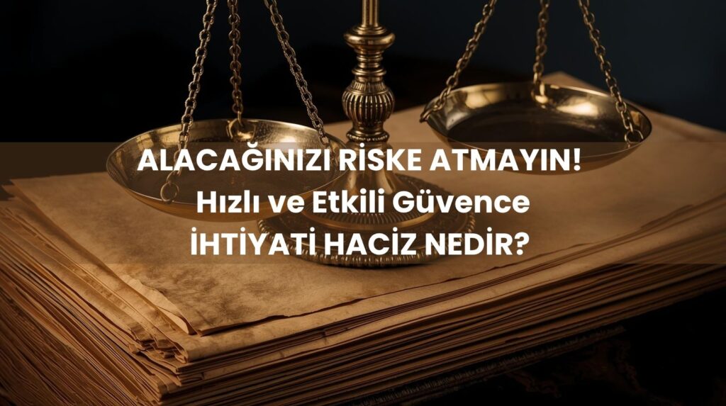 İhtiyati haciz nedir ve ihtiyati haciz kararı nasıl alınır sorusunu yanıtlayan, mal varlığına tedbir konulmasını simgeleyen görsel.