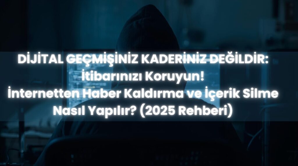 İnternetten haber kaldırma ve 5651 sayılı kanun uyarınca kişilik haklarının ihlali nedeniyle erişim engelleme kararı alınması.