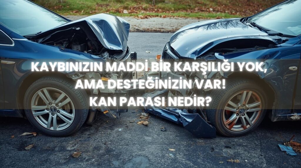 Kan parası nedir ve hukuki karşılığı olan destekten yoksun kalma tazminatı kimler alabilir.