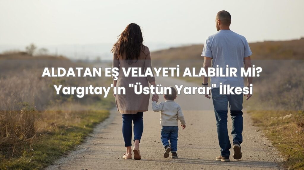 Aldatmada çocuğun velayetinin kime verileceği hakkında Yargıtay kararları.
