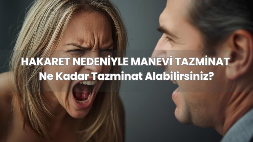 Hakaret nedeniyle manevi tazminat davası miktarı 2025 ve sosyal medyada hakaret davası Yargıtay kararları.