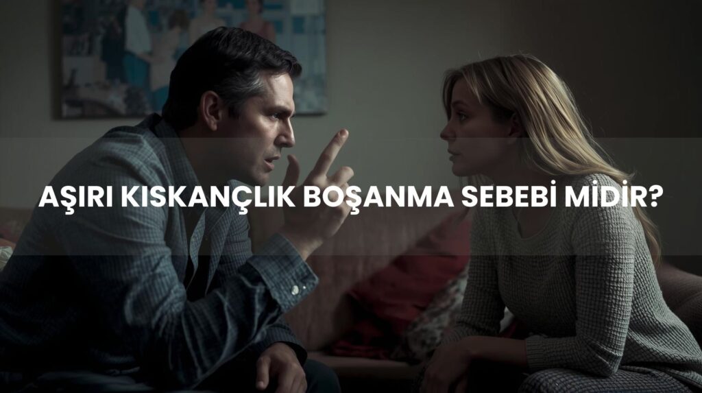 Kıskançlık nedeniyle boşanma davası ve eşini kısıtlamanın kusur sayıldığına dair Yargıtay kararları.