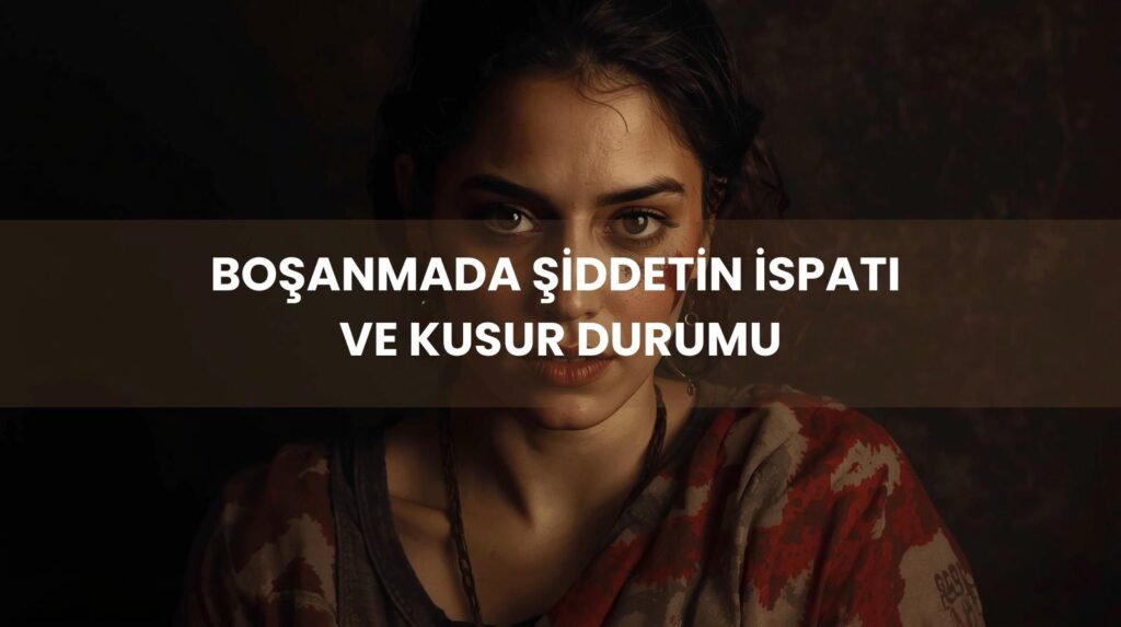 Şiddet nedeniyle boşanma davası, darp raporu ve ispat yollarına dair Yargıtay kararları.