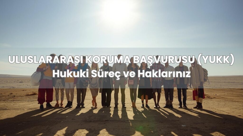 Uluslararası koruma başvurusu yapan bir yabancı ve başvurunun reddine itiraz süreci.