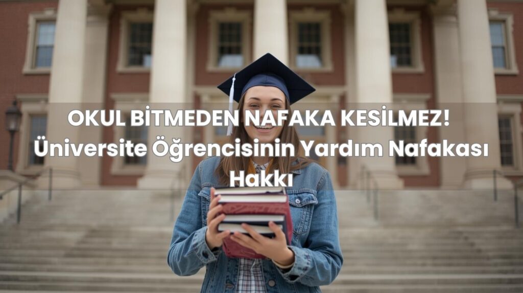 118 yaşından sonra nafaka davası açan üniversite öğrencisi ve mahkeme