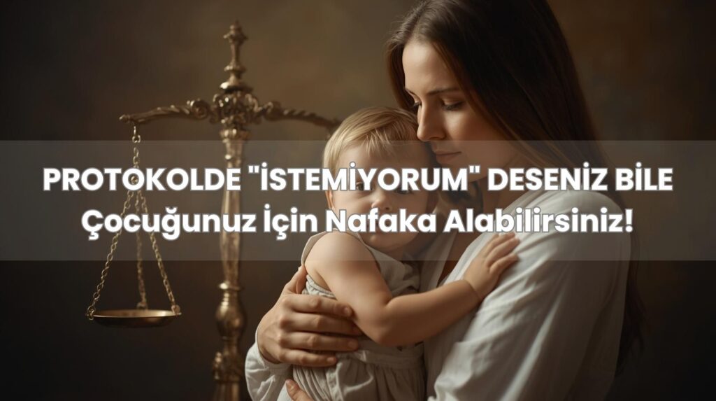 nlaşmalı boşanma protokolünde feragat edilmesine rağmen sonradan açılan iştirak nafakası davası ve anne çocuk görseli.