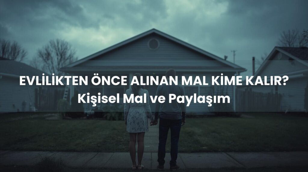 Evlilikten önce alınan malların boşanmada paylaşımı ve kişisel mal niteliği hakkında Yargıtay kararları.