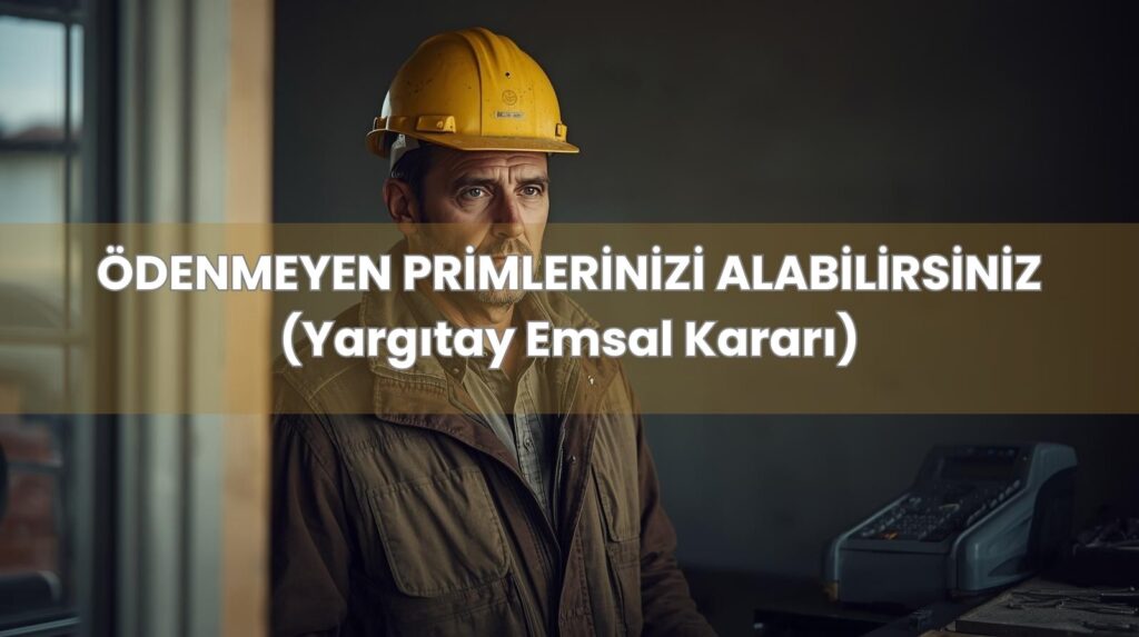 İşçinin prim alacağı hesaplama ve Yargıtay emsal kararları tablosu
