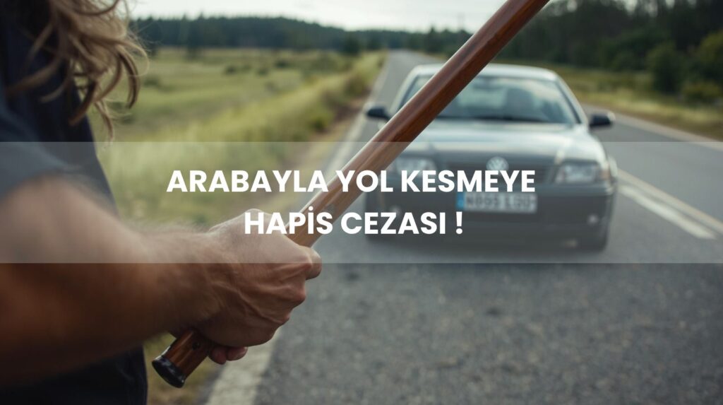 Trafikte yol kesme cezası ve arabayla ön kesmek suçu incelemesi.