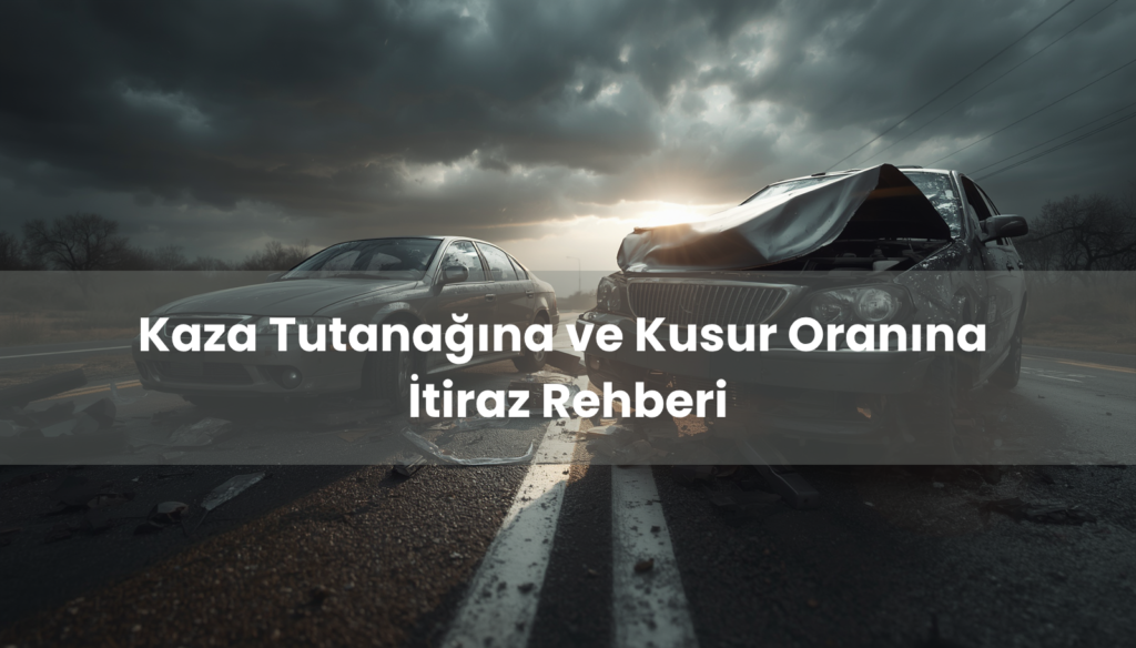 Trafik kazası kusur oranına itiraz ve polis tutanağı iptali davası detayları.